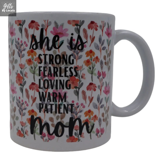 Mug – she is strong, fearless, loving, warm, patient, mom Just Fun Gifts