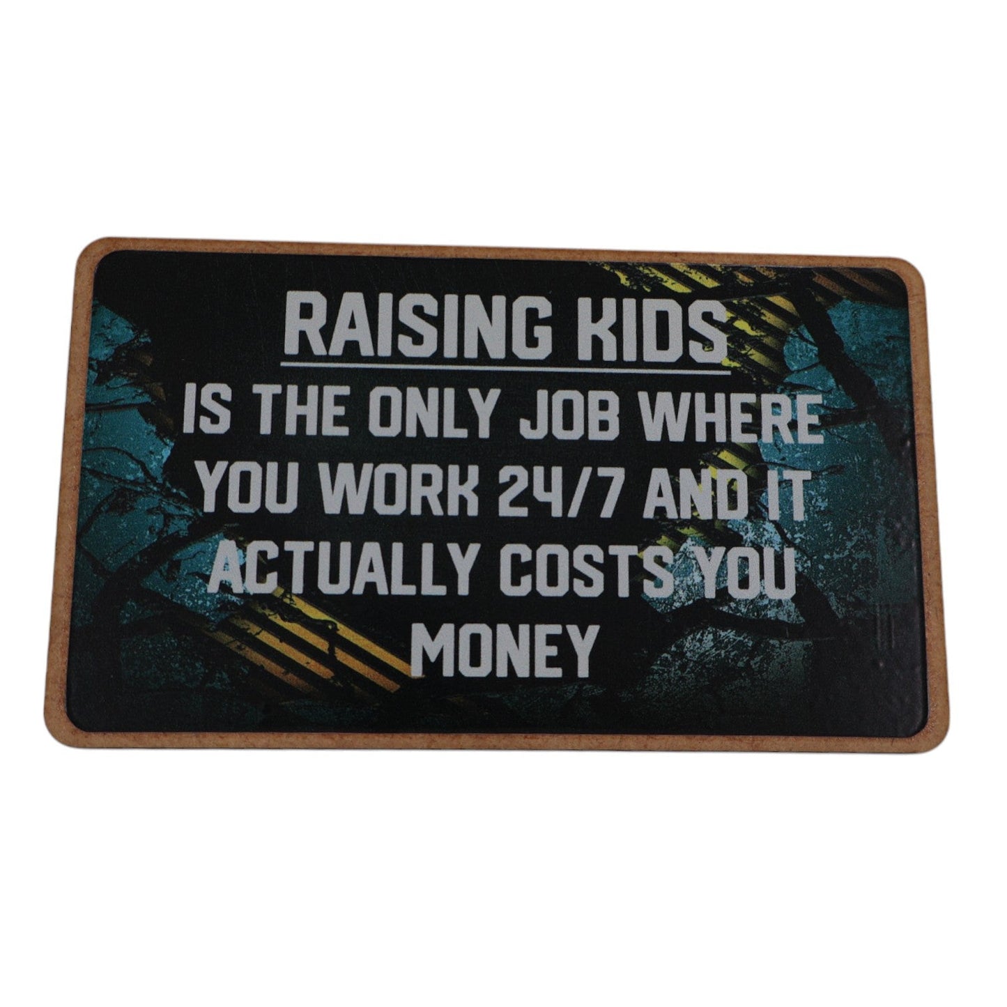 Magnet – RAISING KIDS is the only job where you work 24/7 and it actually costs you money Mooshimoo