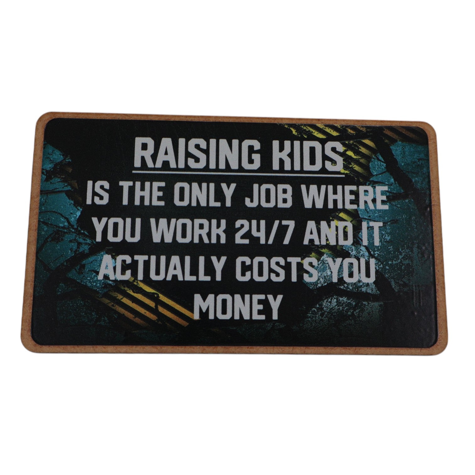Magnet – RAISING KIDS is the only job where you work 24/7 and it actually costs you money Mooshimoo