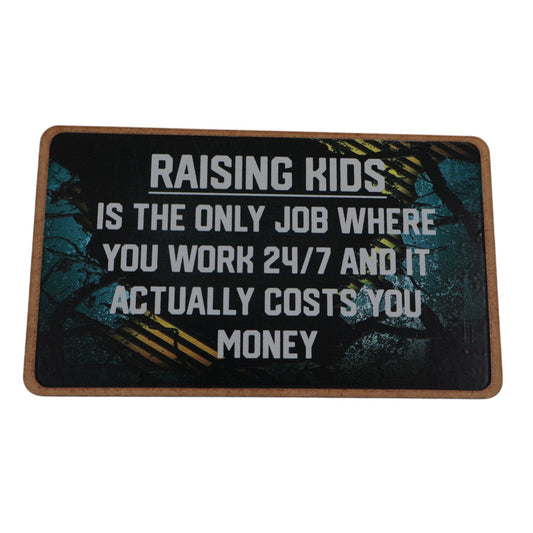 Magnet – RAISING KIDS is the only job where you work 24/7 and it actually costs you money Mooshimoo