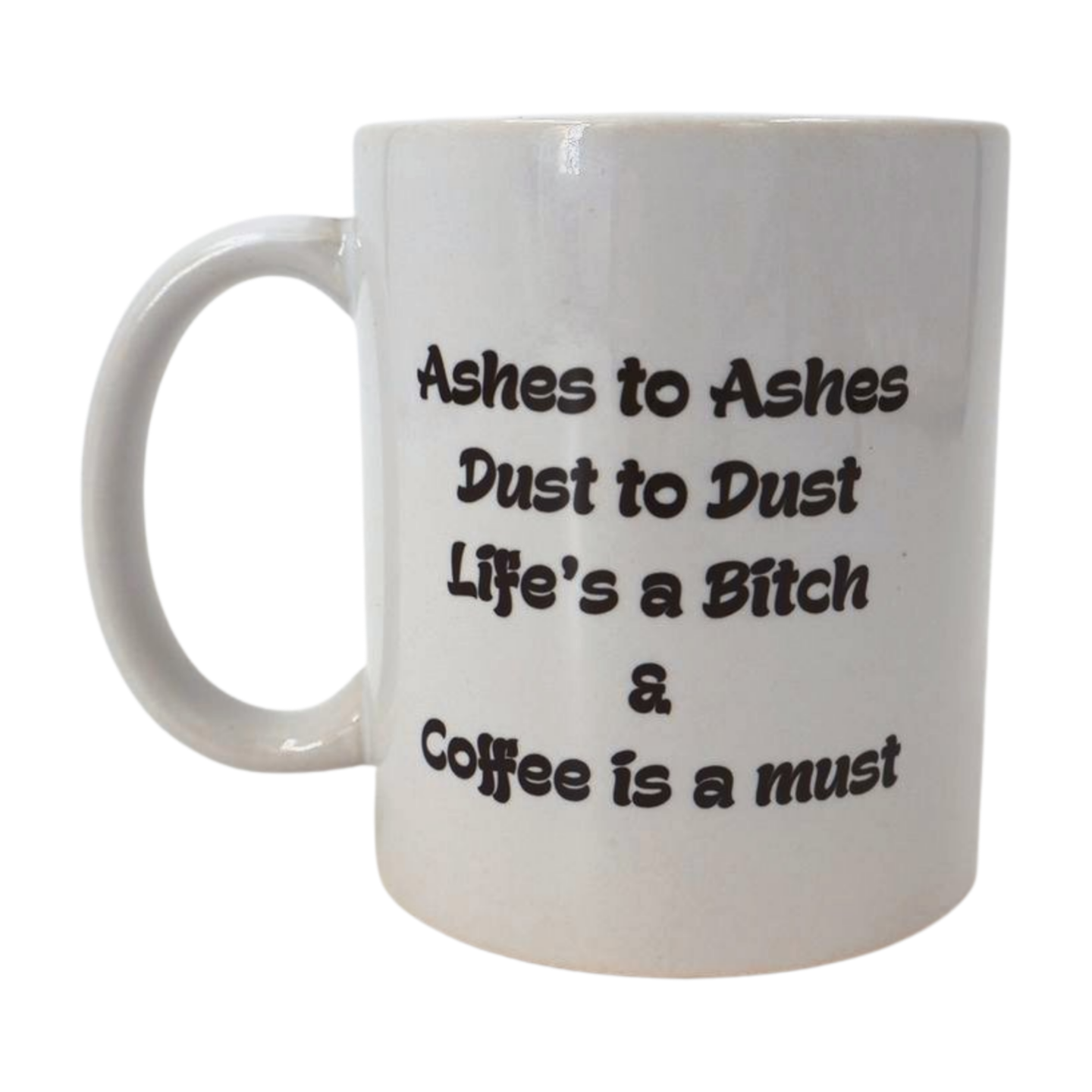 Mug - Ashes to Ashes, dust to dust, lifes a B** and coffee is a must Mooshimoo
