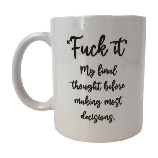 Mug - F* it my final thought before making most decisions Mooshimoo