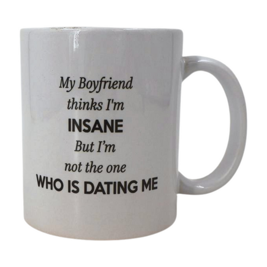 Mug - My boyfriend thinks I'm insane but I'm not the one who is dating me Mooshimoo