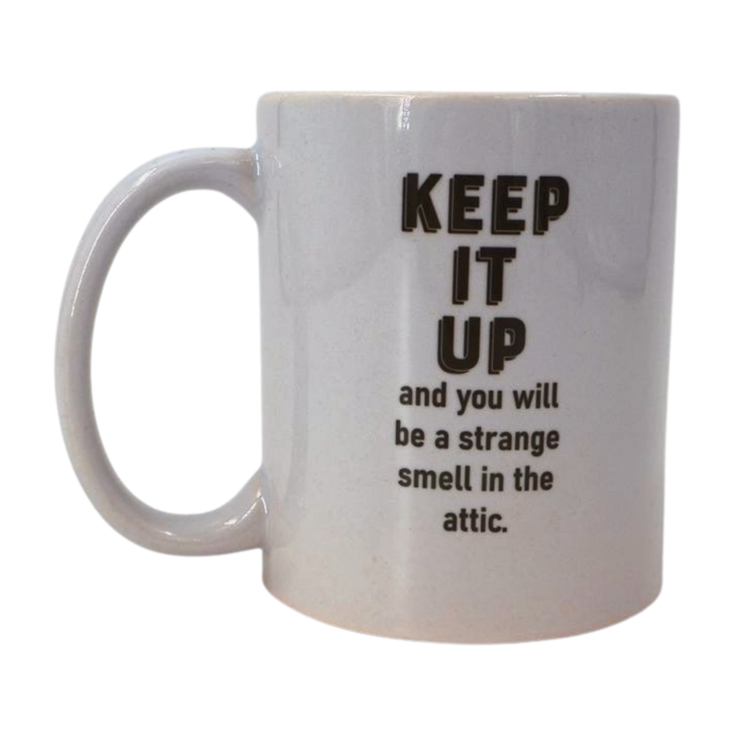 Mug - Keep it up and you will be a strange smell in the attic Mooshimoo