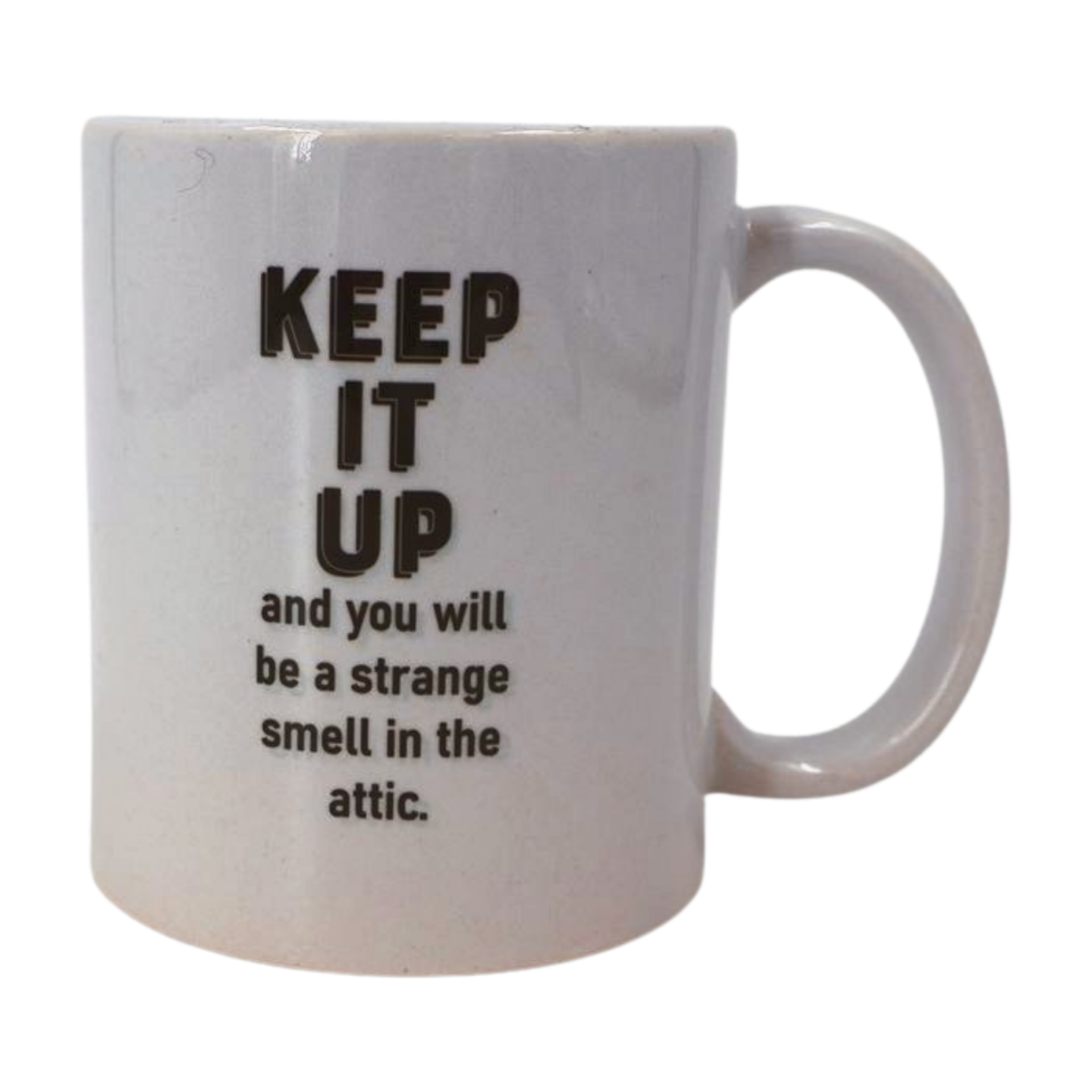 Mug - Keep it up and you will be a strange smell in the attic Mooshimoo