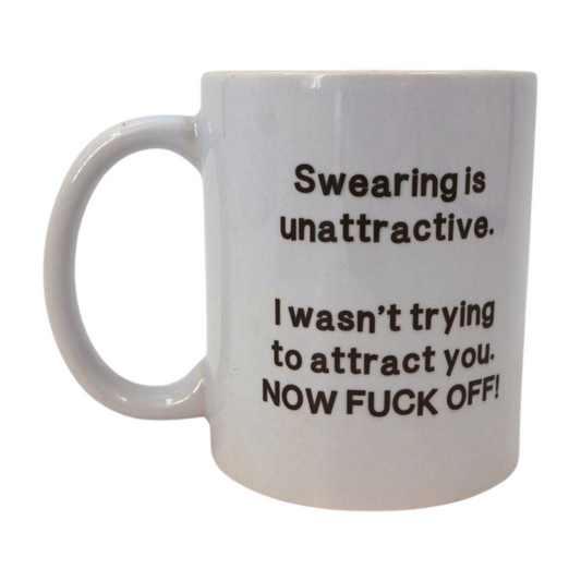 Mug - Swearing is unattractive. I wasn't trying to attract you NOW F** OFF! Mooshimoo