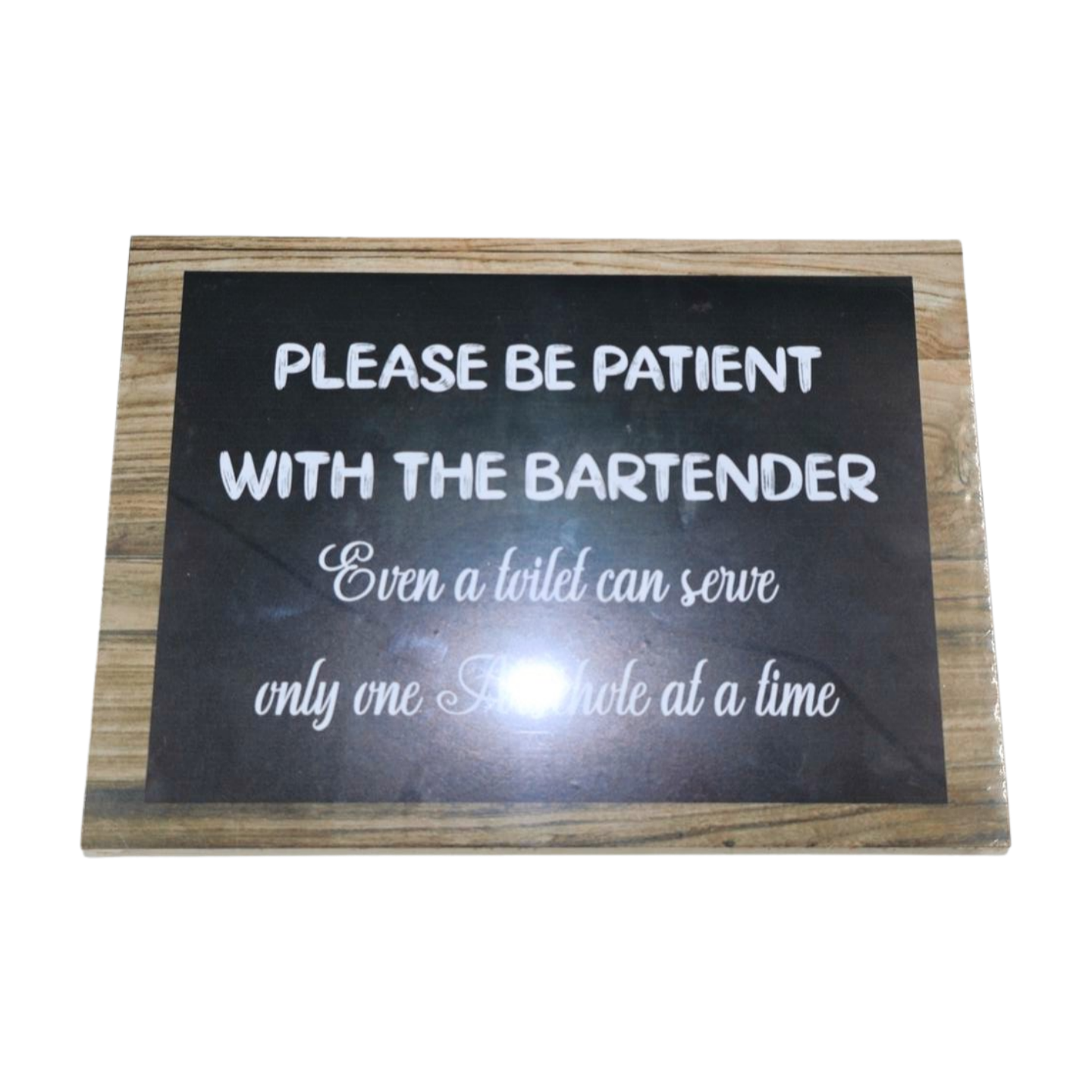 Wooden Sign - Please be patient with the bartender even a toilet can serve only one arsehole at a time Mooshimoo