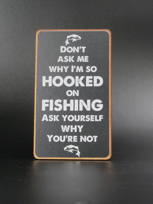 Magnet â Donât ask me why Iâm so hooked on fishing ask yourself why youâre not Mooshimoo