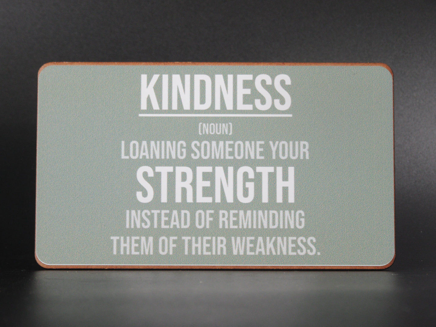 Magnet – Kindness (noun) loaning someone your strength instead of reminding them of their weakness Mooshimoo
