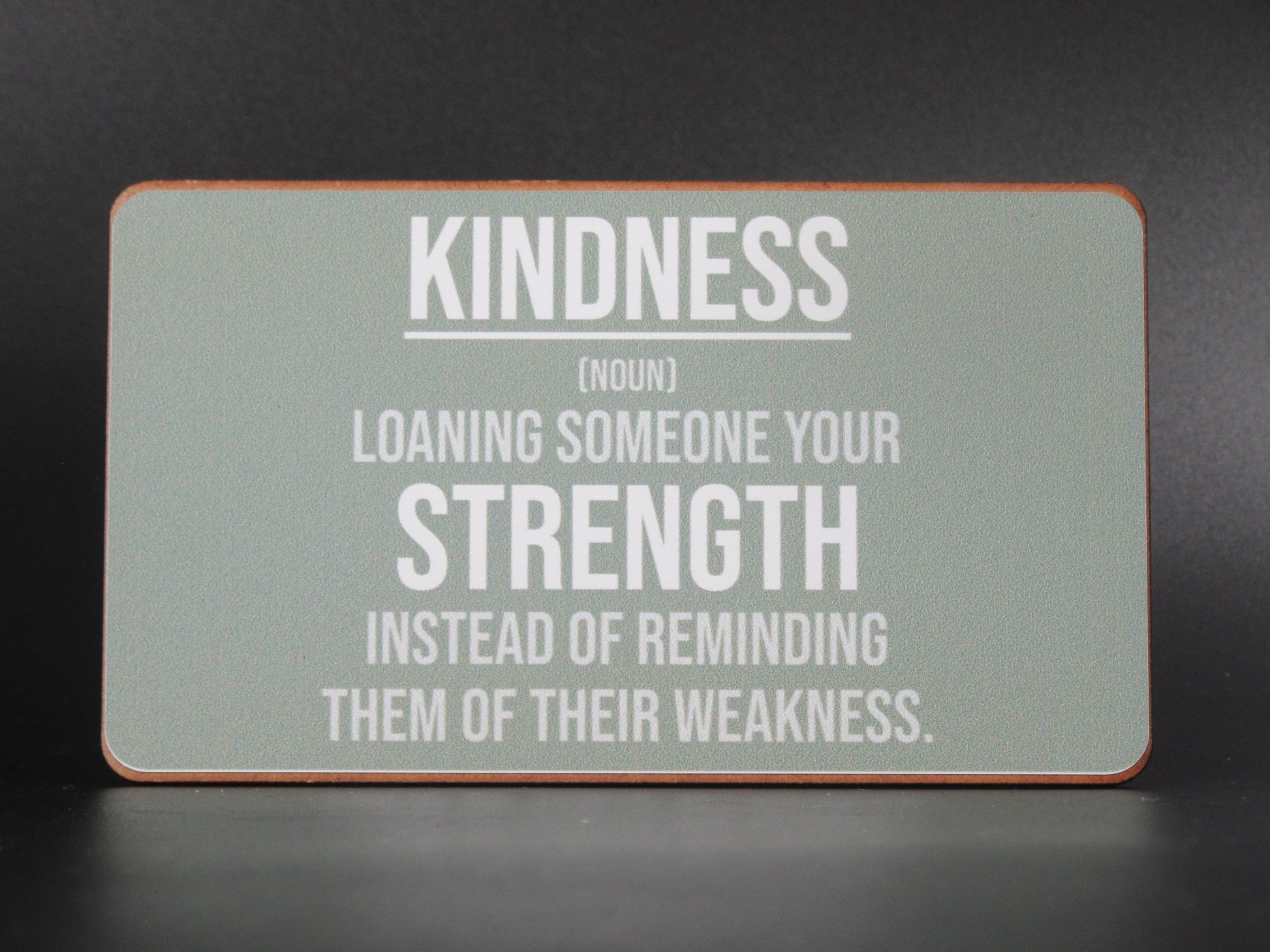 Magnet – Kindness (noun) loaning someone your strength instead of reminding them of their weakness Mooshimoo