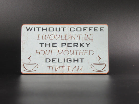 Magnet - Without coffee I wouldn't be the perky foul mouthed delight that I am Mooshimoo
