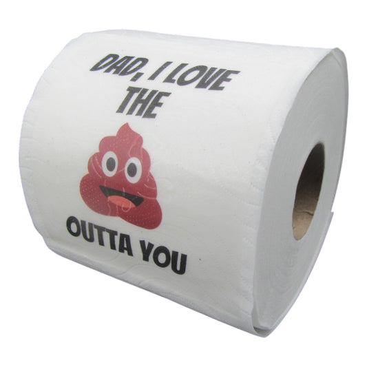 Toilet Paper - Dad, I love the Sh**t outta you Just Fun Gifts