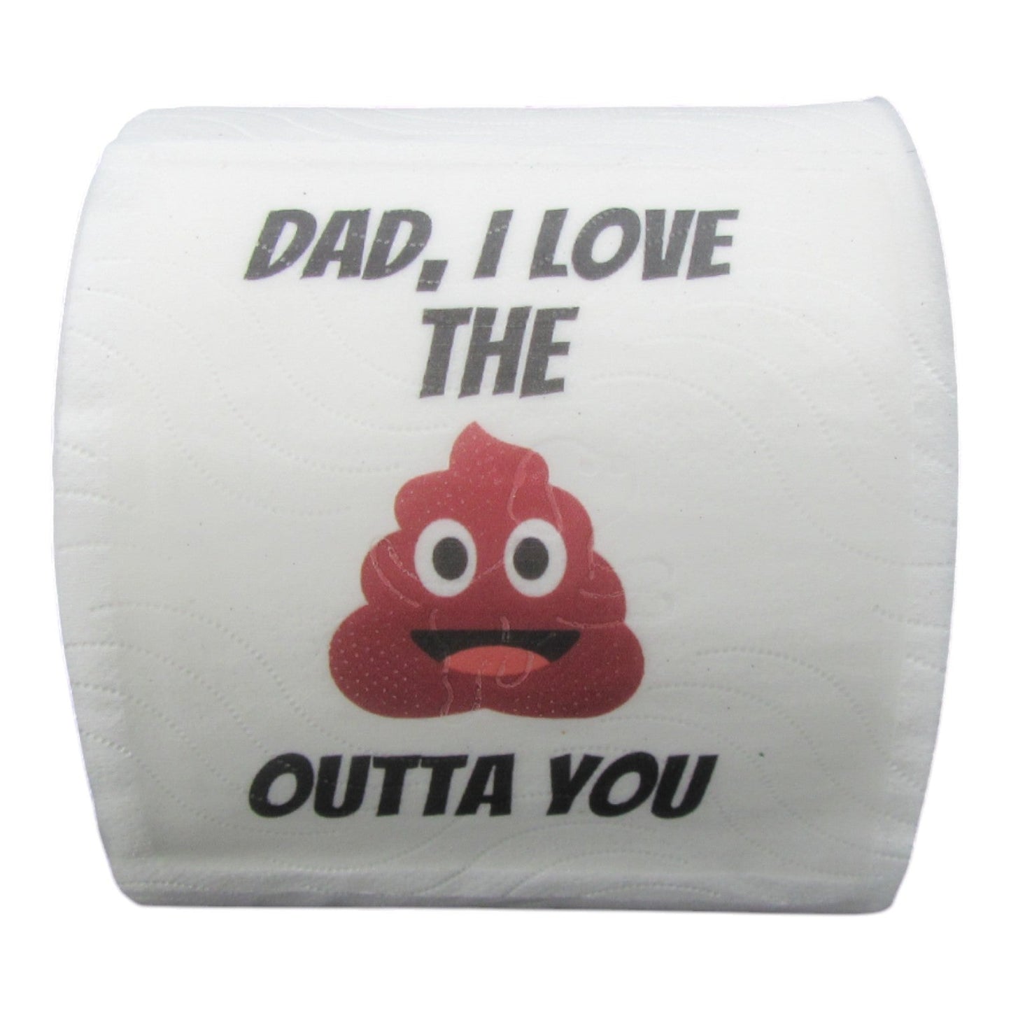 Toilet Paper - Dad, I love the Sh**t outta you Just Fun Gifts