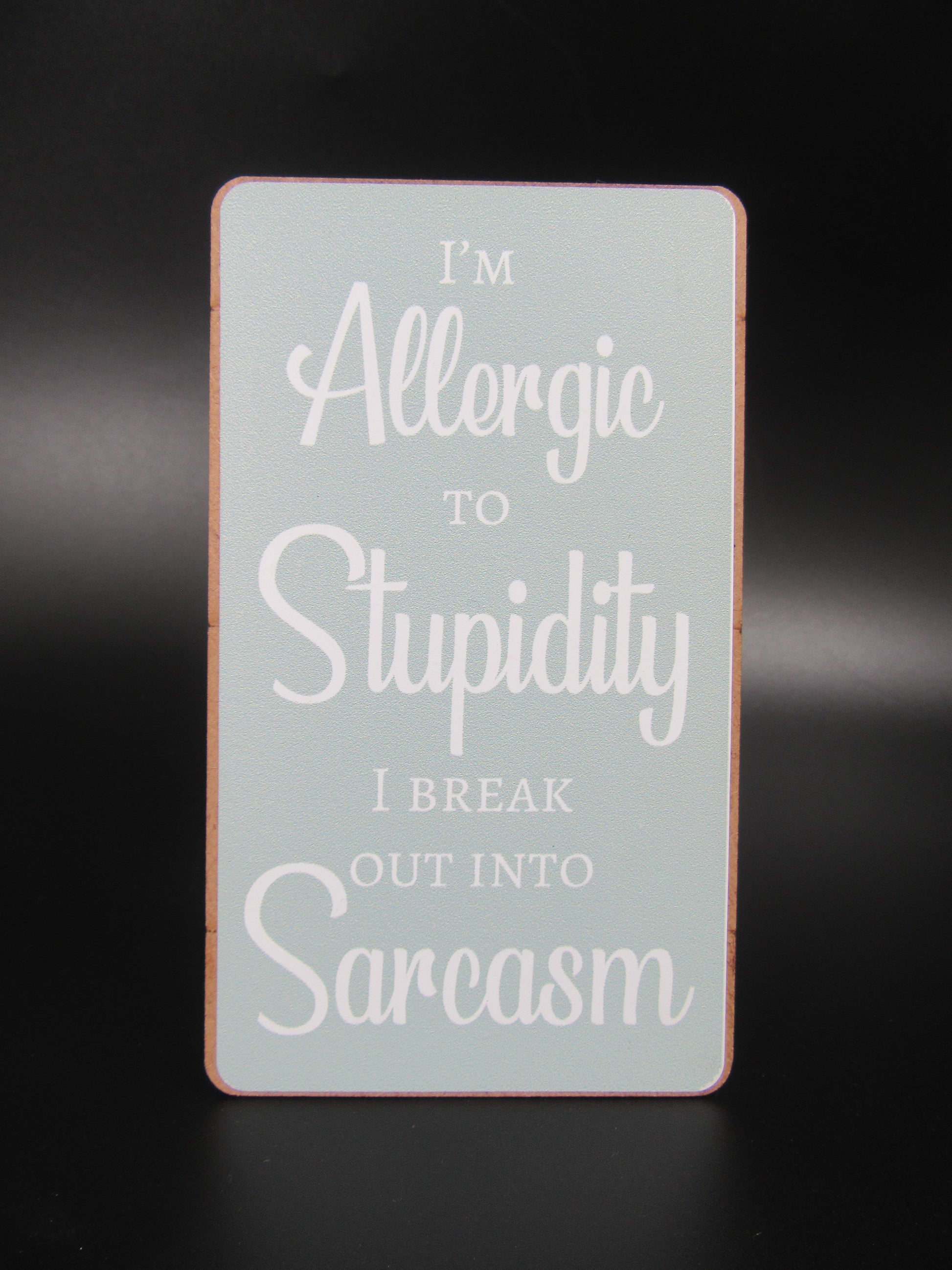 Magnet – Allergic to Stupidity I break out into Sarcasm Mooshimoo