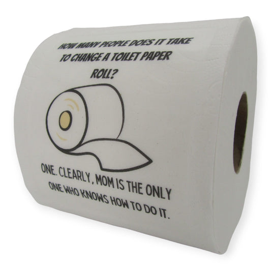 Toilet Paper – How many people does it take to change a roll? One. Clearly Mom is the only one who knows how to do it Just Fun Gifts