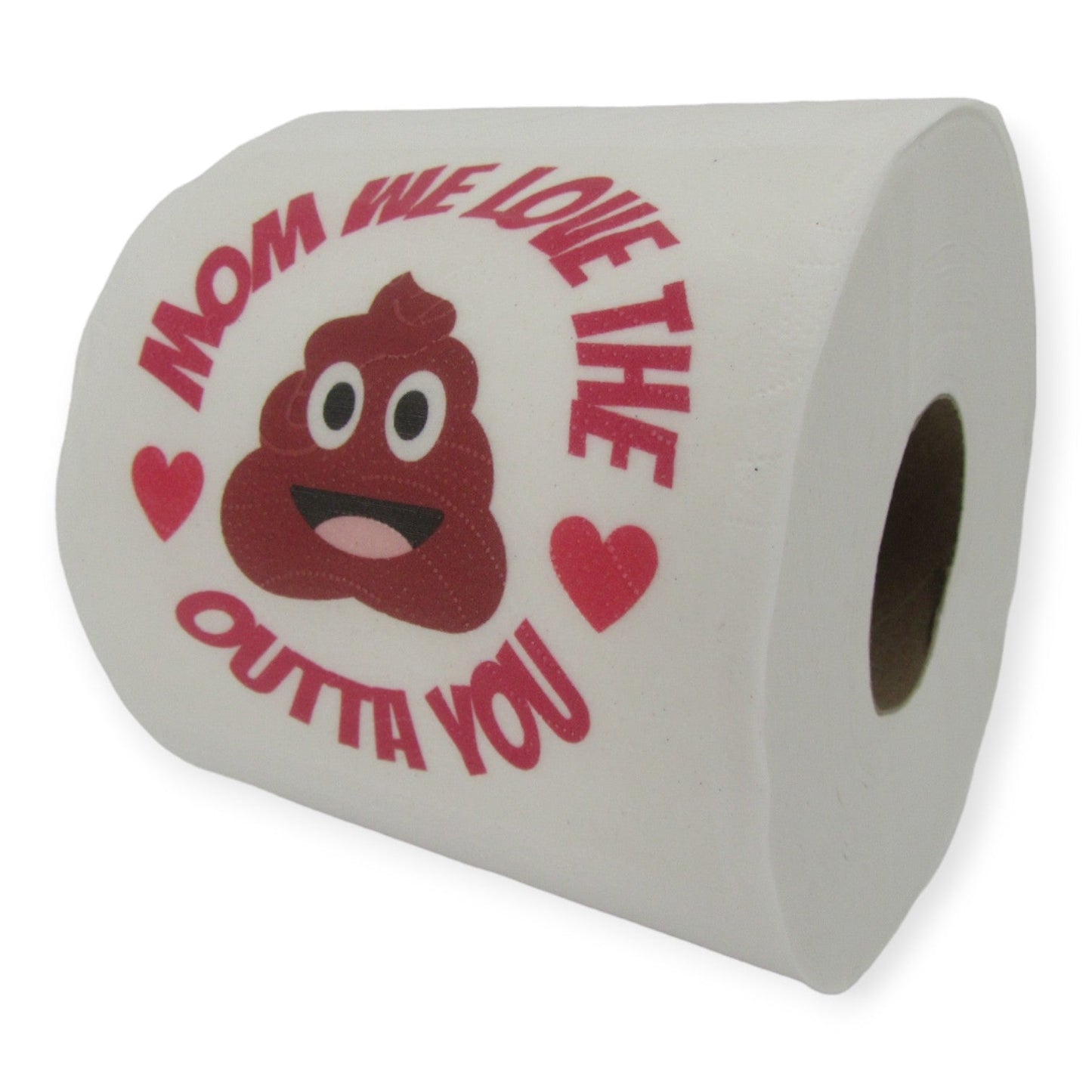 Toilet Paper – Mom we love the sh**t outta you Just Fun Gifts