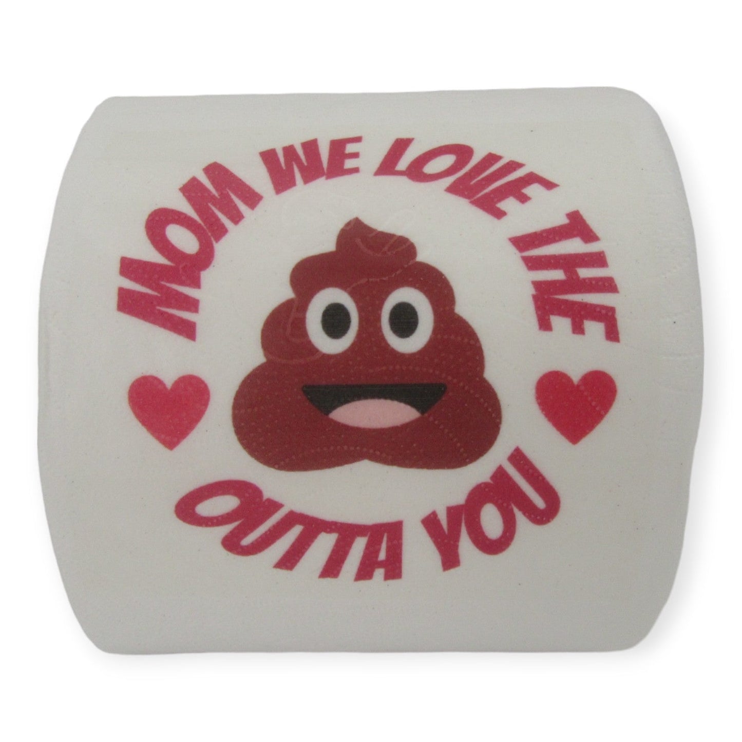 Toilet Paper – Mom we love the sh**t outta you Just Fun Gifts