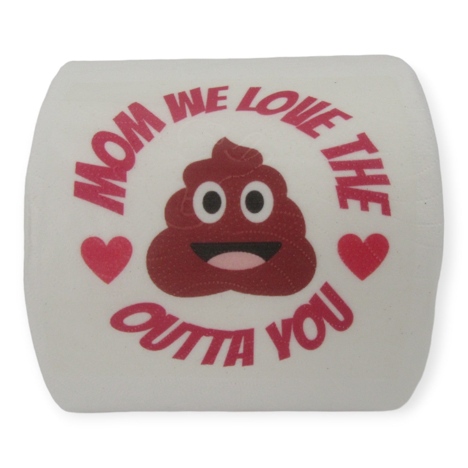 Toilet Paper – Mom we love the sh**t outta you Just Fun Gifts