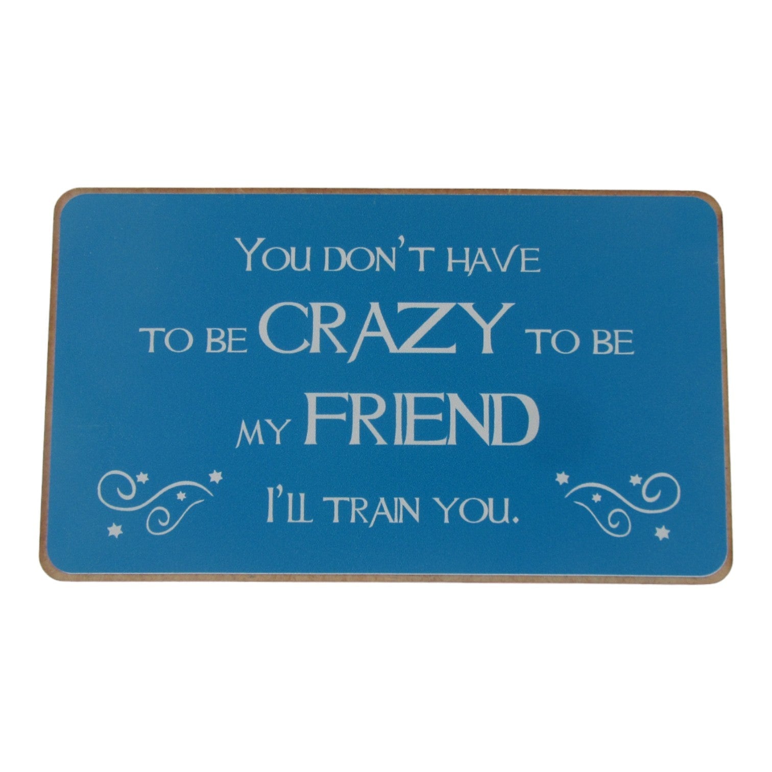 You don't have to be crazy to be my friend I'll train you Mooshimoo