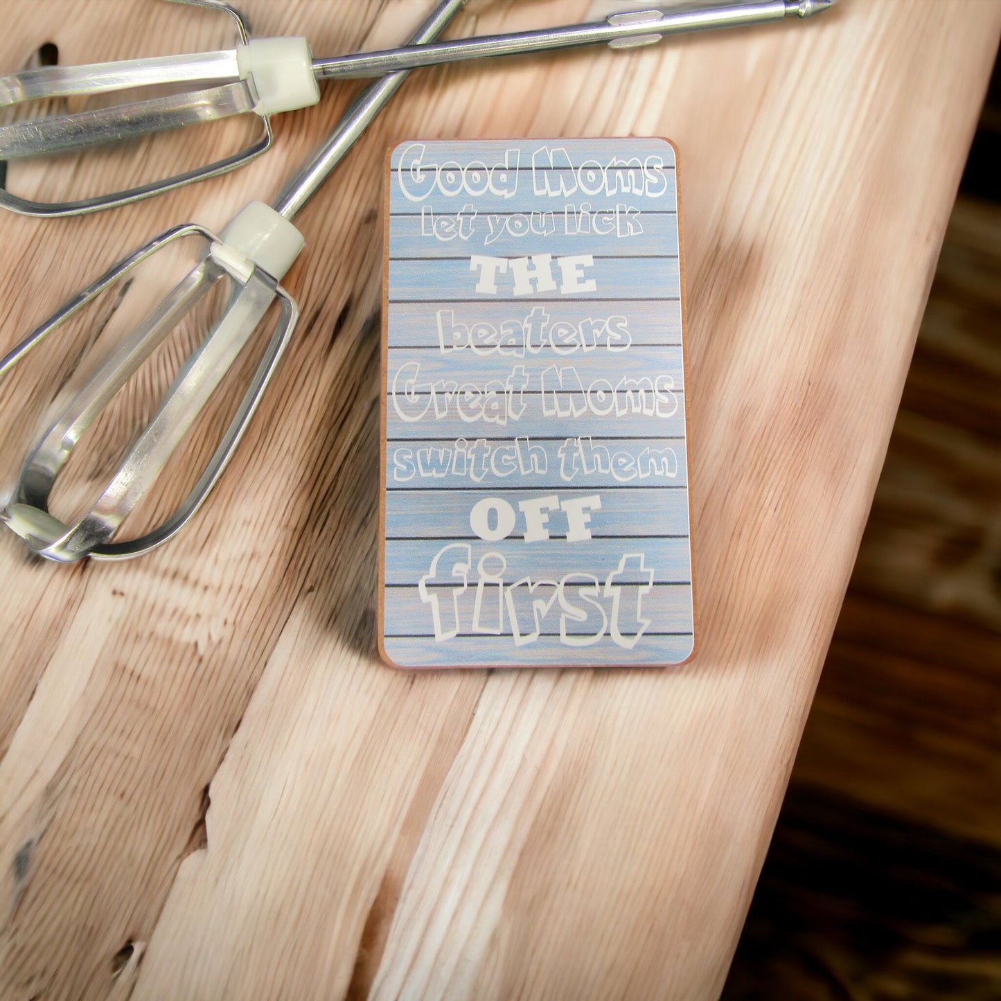 Magnet – Good Moms let you lick The beaters Great Moms switch them off first Mooshimoo