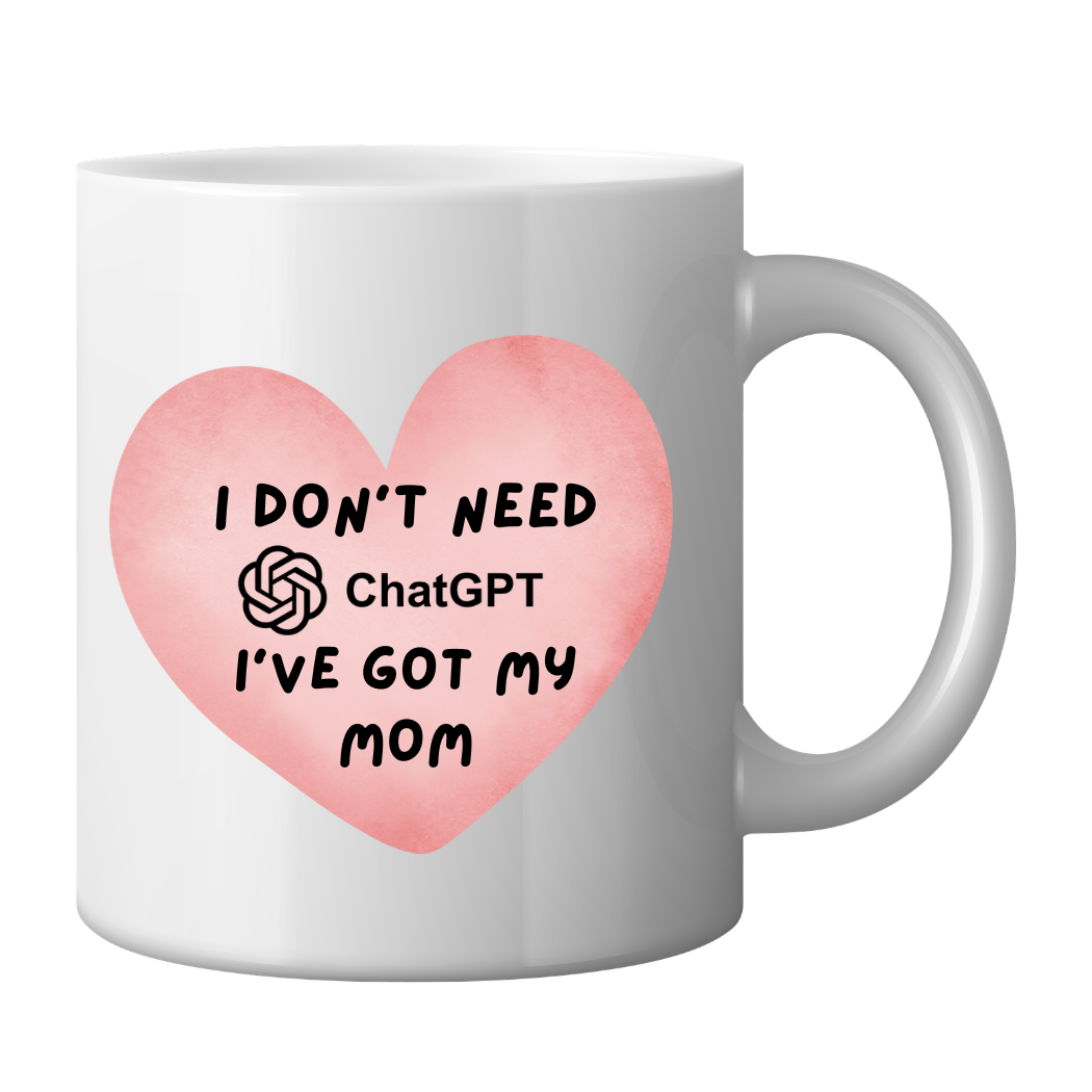 Mom Mug - I don't need chat GPT I have my mom Just Fun Gifts