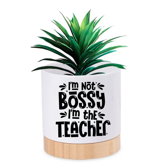 Pot Plant - I'm not bossy I'm the teacher (Teacher gift)