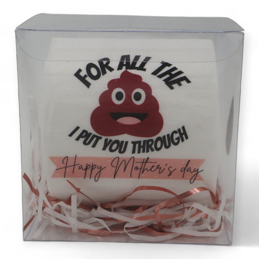 Toilet Paper – For all that S**t I put you through Happy Mothers day