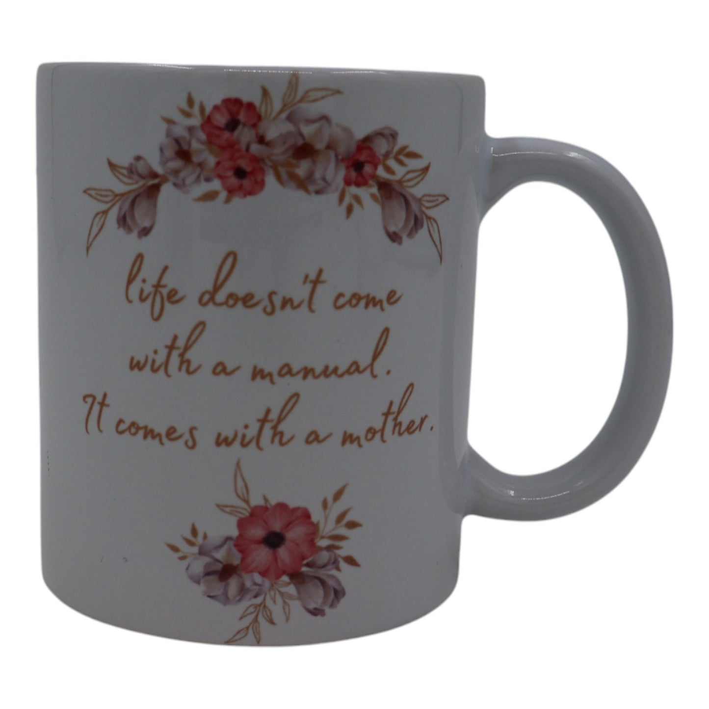 Mug – mom , life doesn’t come with a manual. It comes with a mother.