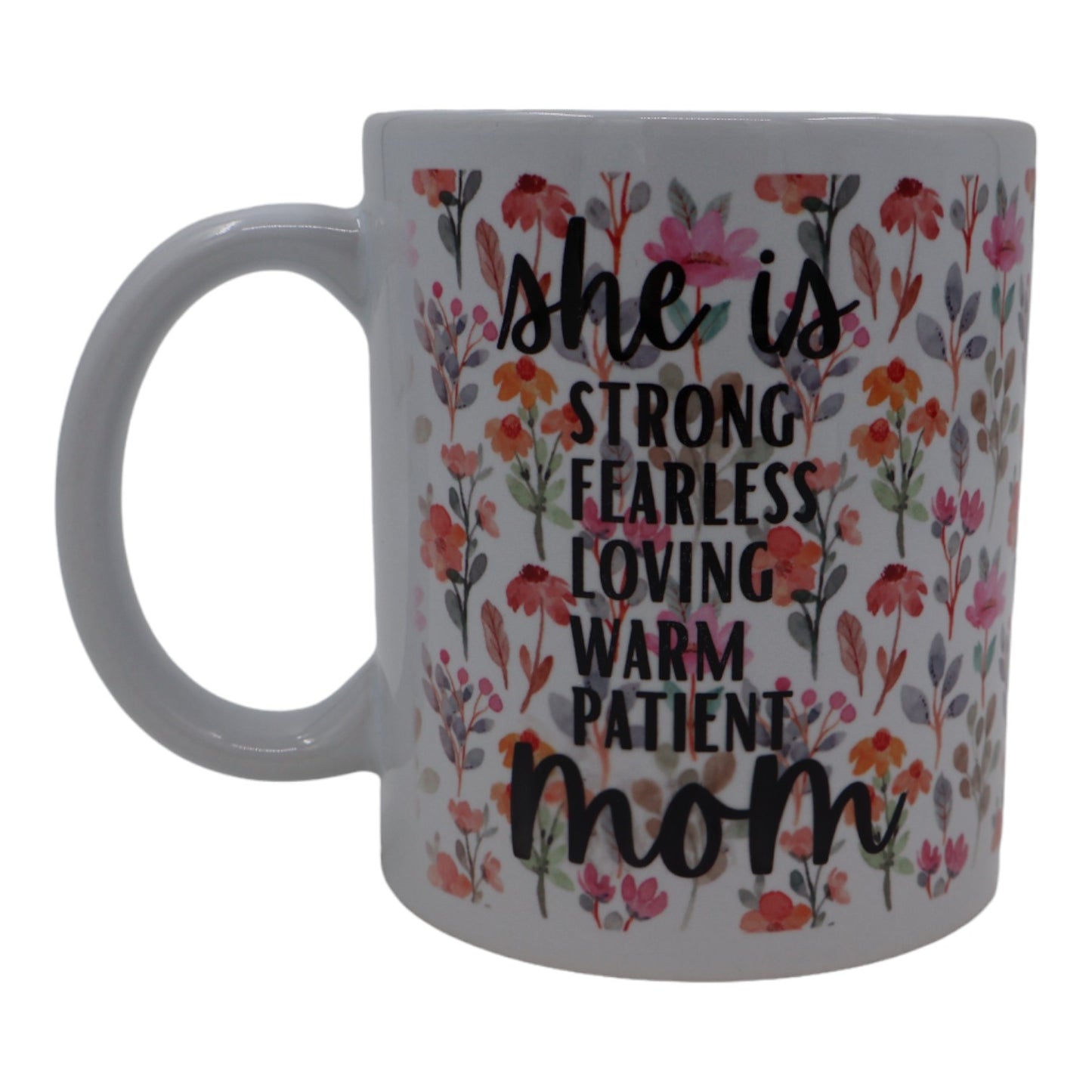 Mug – she is strong, fearless, loving, warm, patient, mom