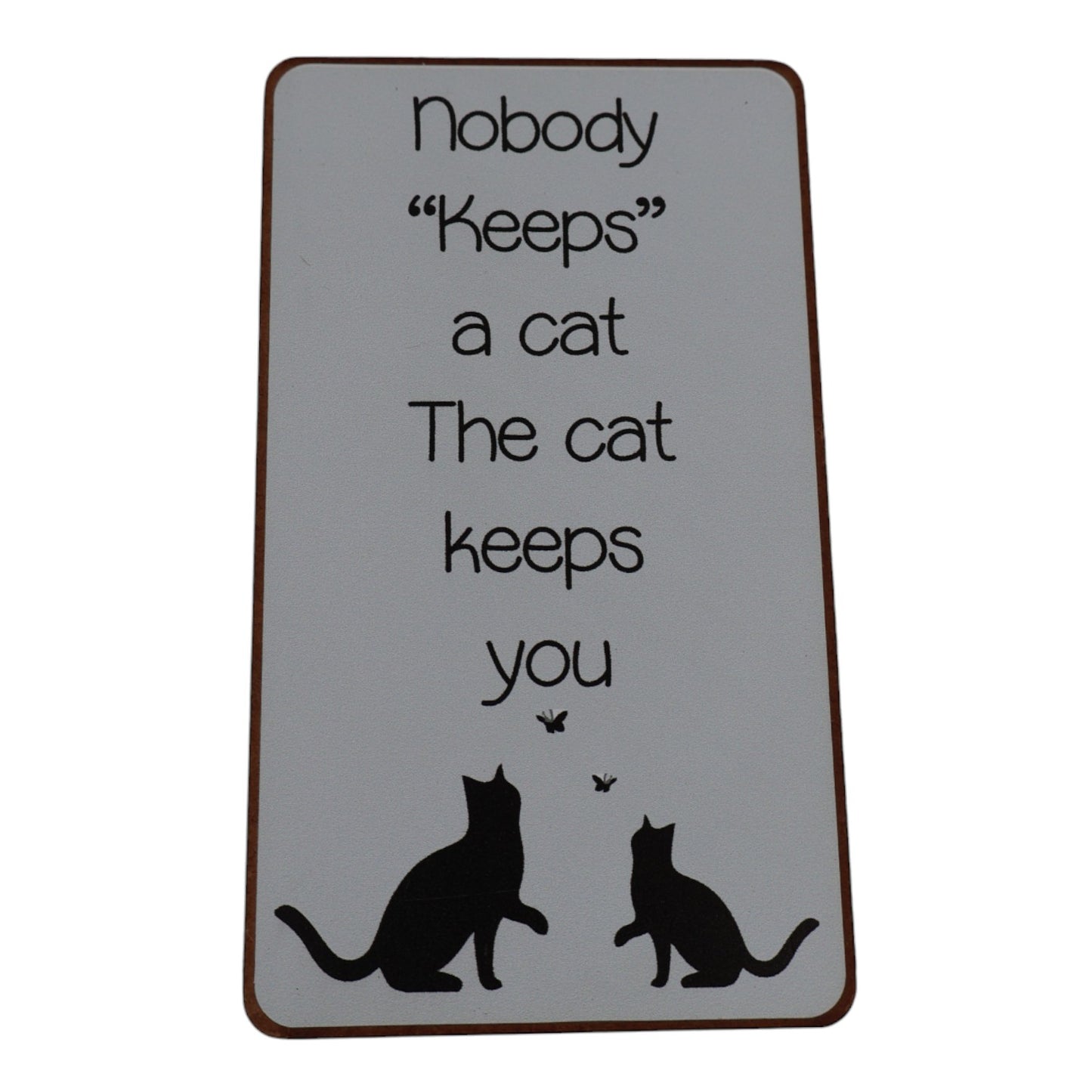 Magnet - Nobody "keeps" a cat. The cat keeps you