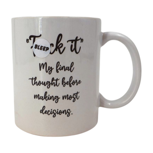 Mug - F* it my final thought before making most decisions