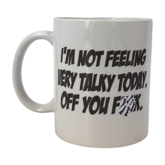 Mug - I'm not feeling very talky today. Off you f**