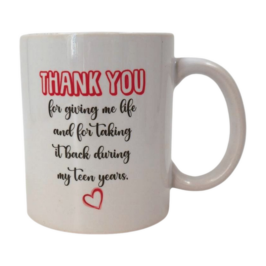 Mug - Thank you for giving me life and taking it back in my teen years