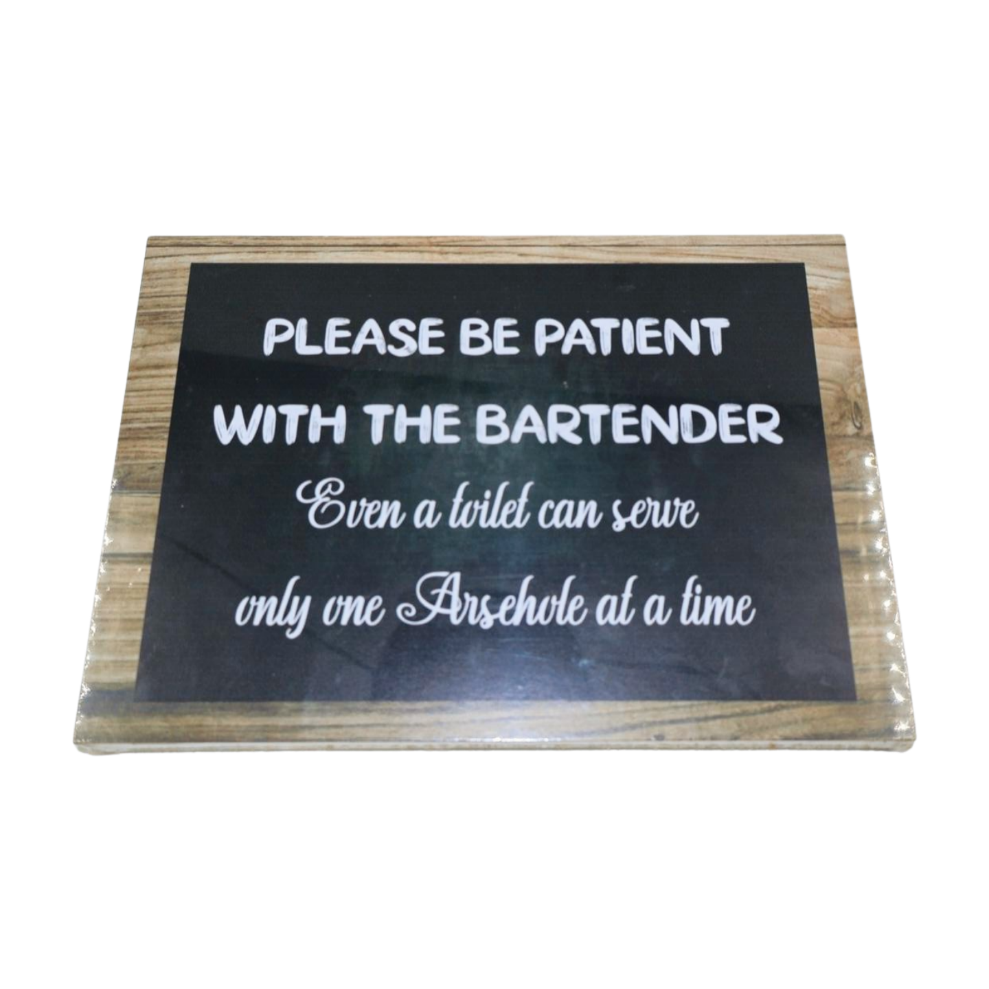 Wooden Sign - Please be patient with the bartender even a toilet can serve only one arsehole at a time Mooshimoo