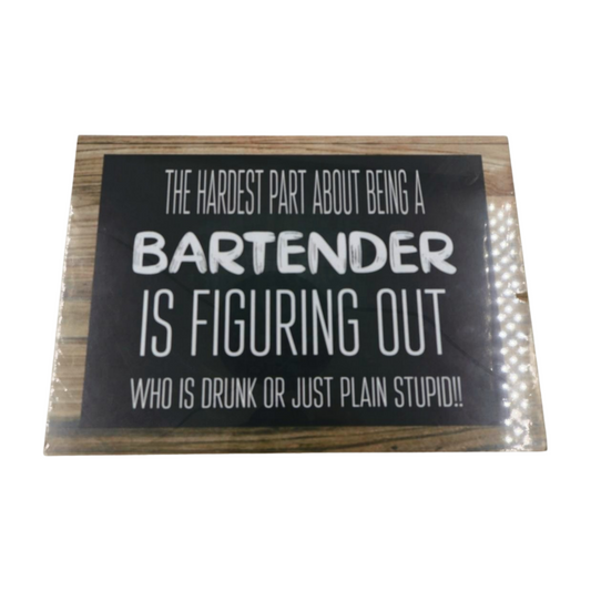 Wooden Sign - The hardest part about being a bartender is figuring out who is drunk or just plain stupid Mooshimoo