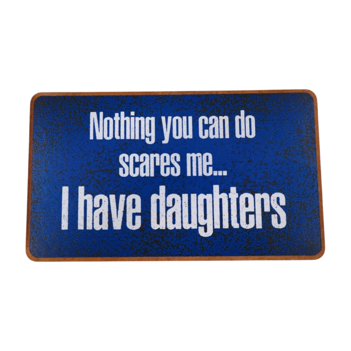 Magnet – Nothing you can do scares me…I have daughters