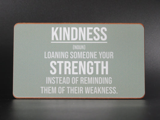 Magnet – Kindness (noun) loaning someone your strength instead of reminding them of their weakness