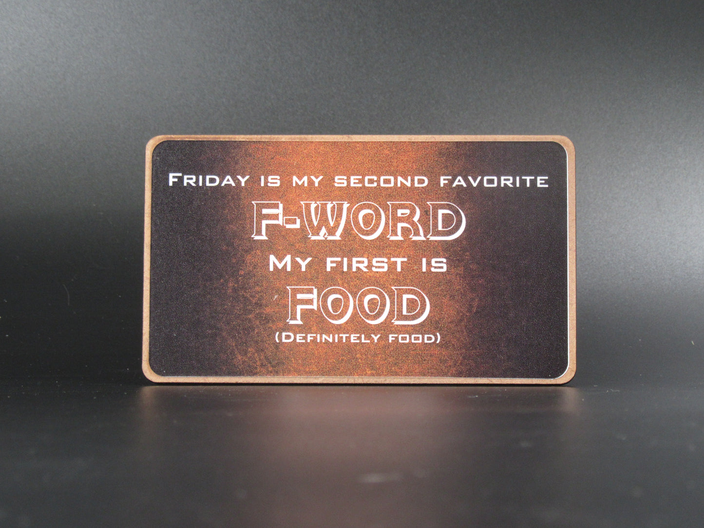 Magnet – Friday is my second favourite word, my first is food (definitely food)