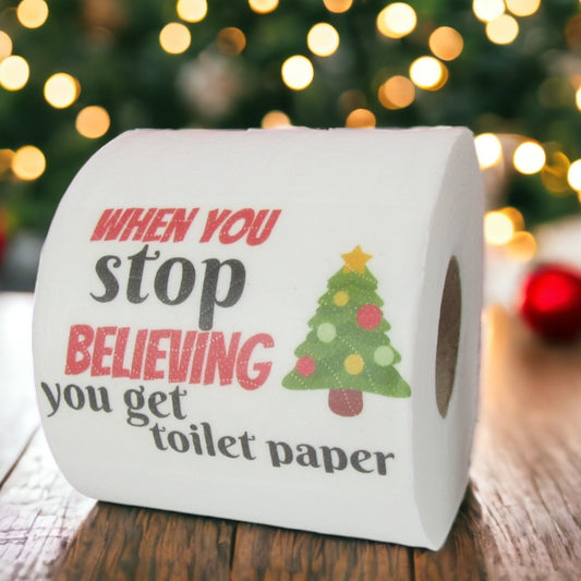 Toilet Paper – When you stop believing you get toilet paper (printed on first sheet)