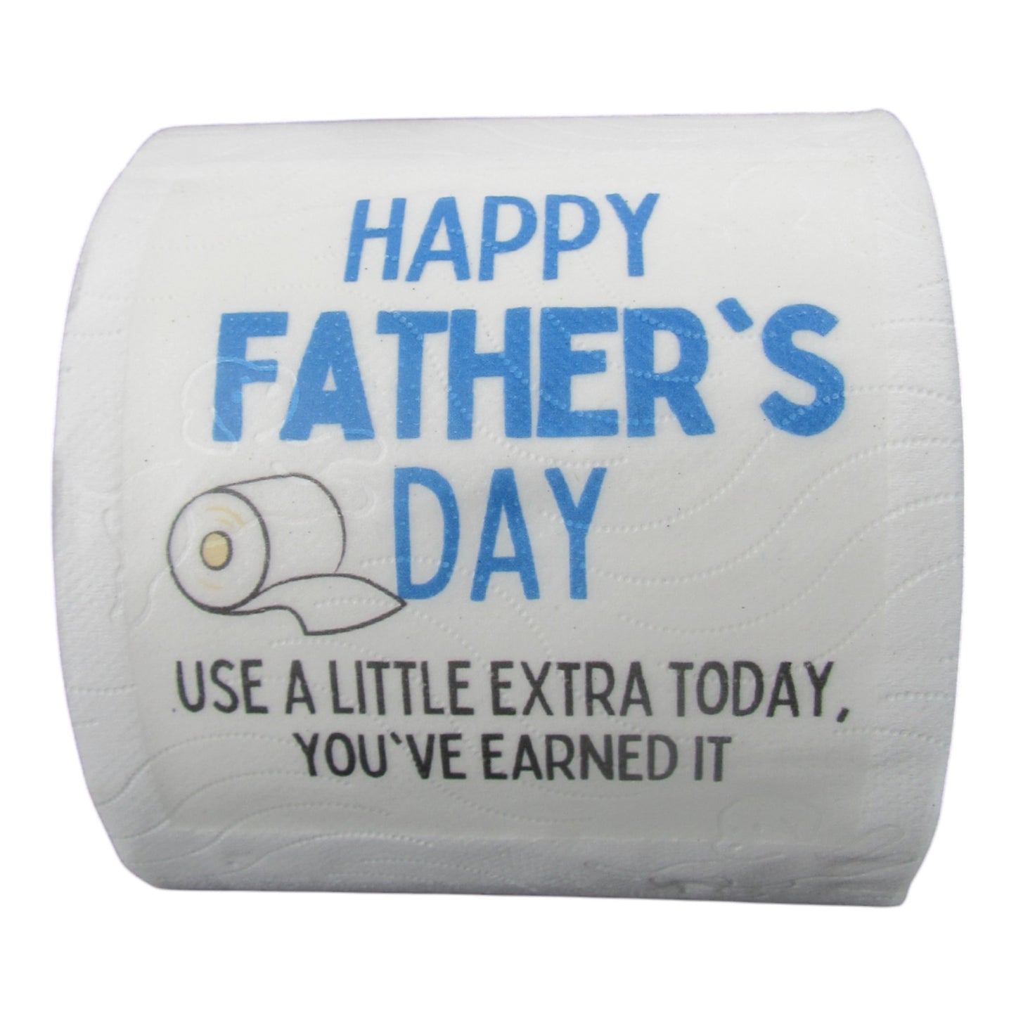 Funny Toilet Paper – Happy Fathers Day use a little extra today you’ve earned it