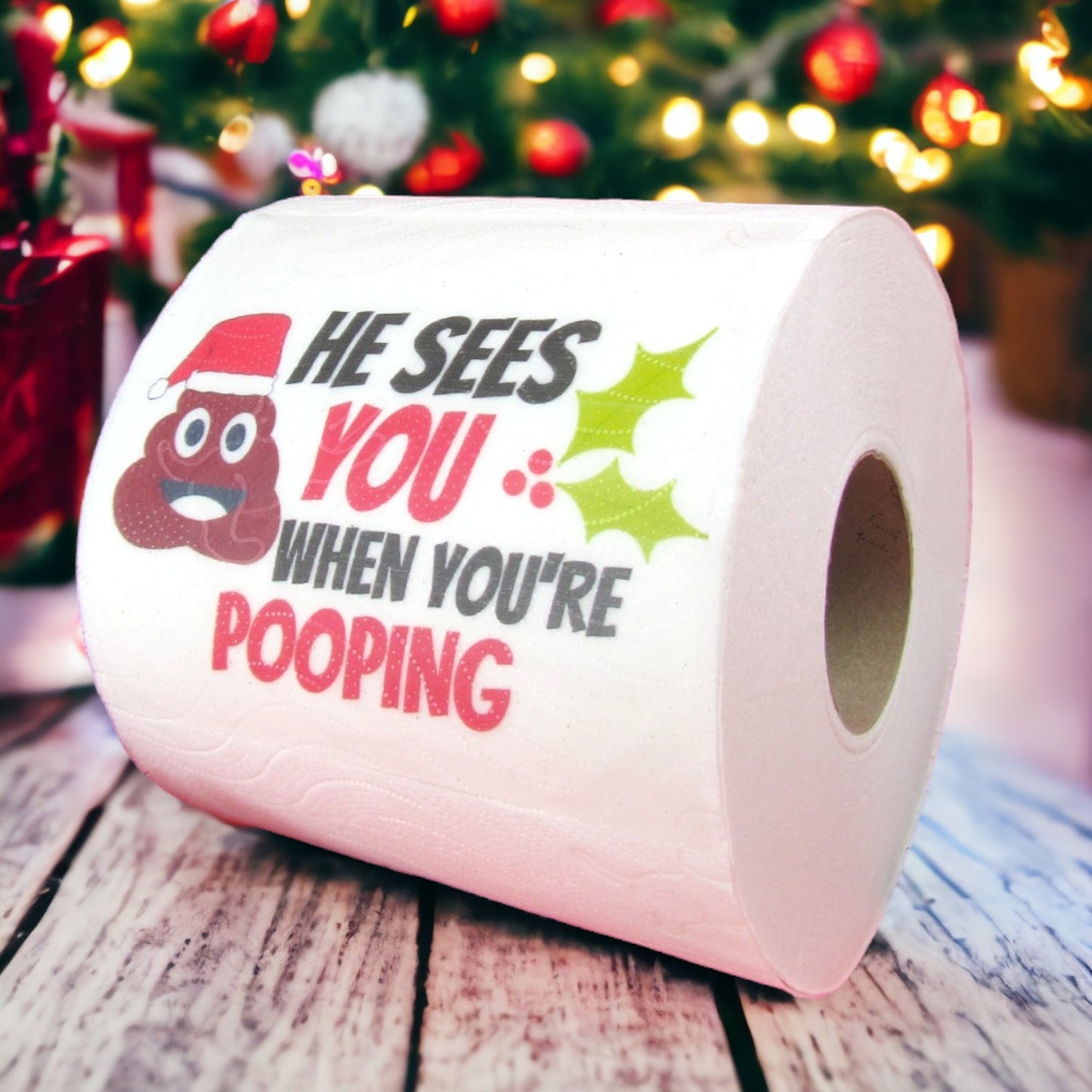 Toilet Paper – he sees you when you’re pooping (printed on first sheet)