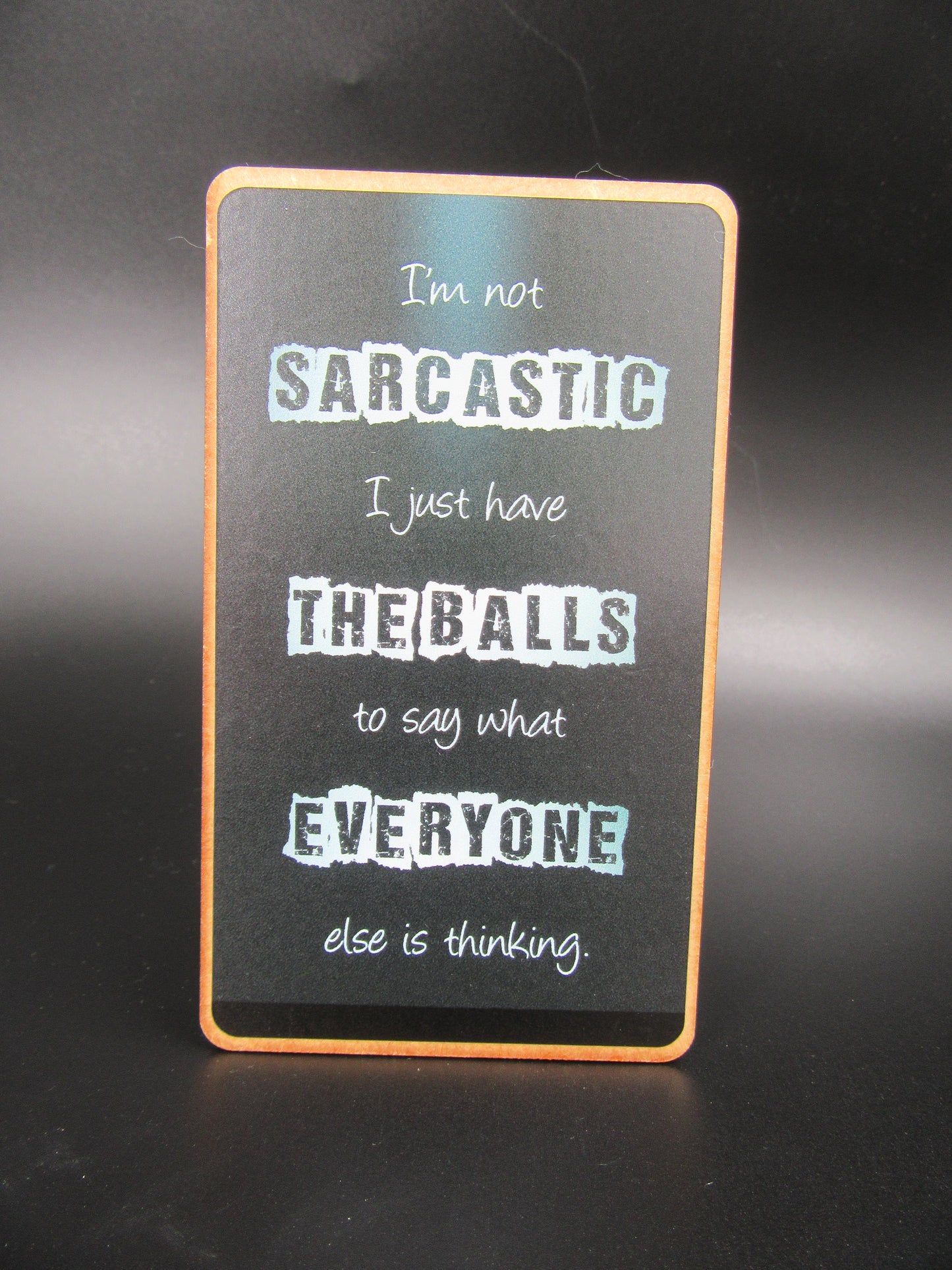 Magnet – I`m not SARCASTIC I just have THE BALLS to say what EVERYONE else is thinking