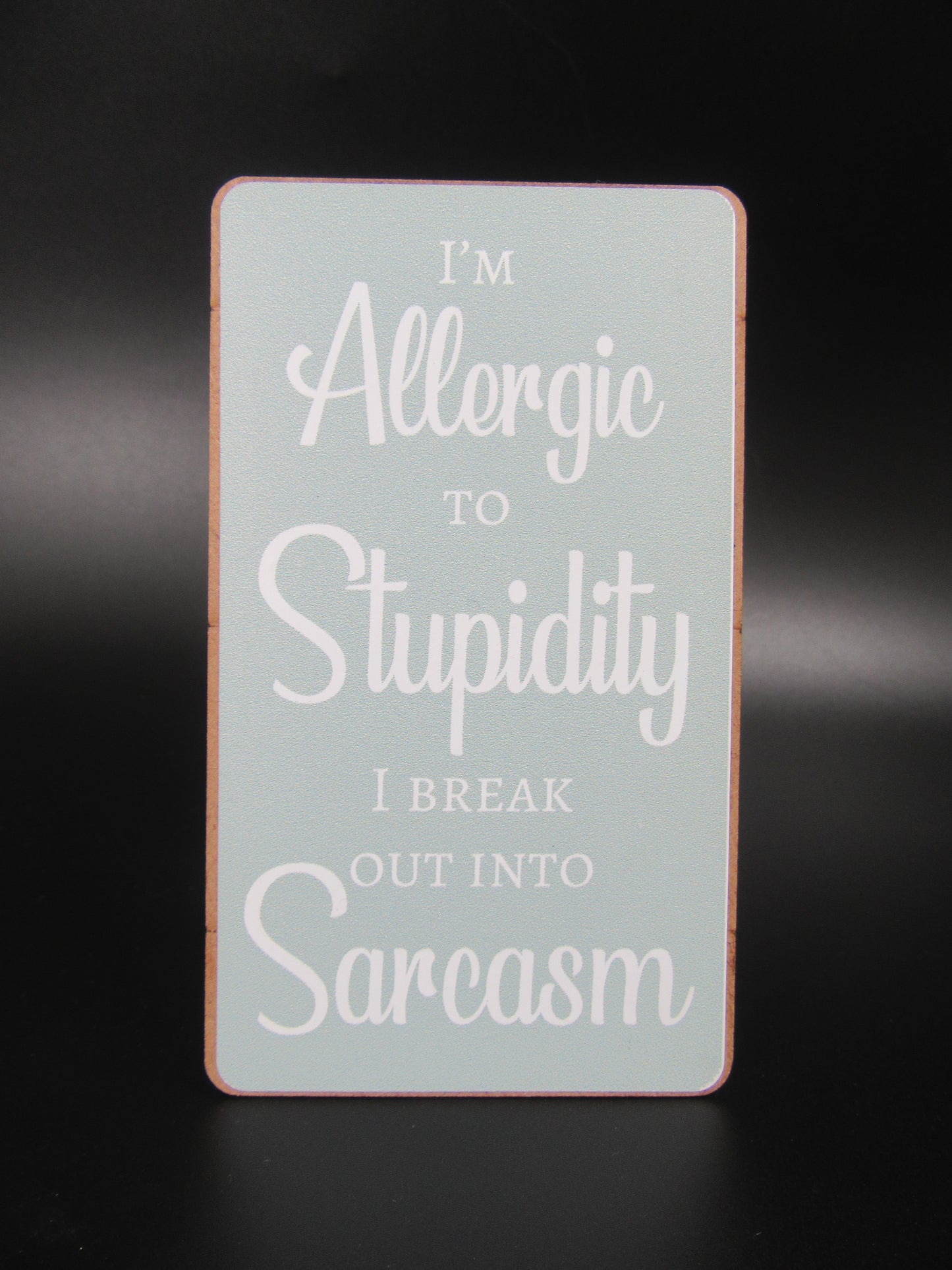 Magnet – Allergic to Stupidity I break out into Sarcasm