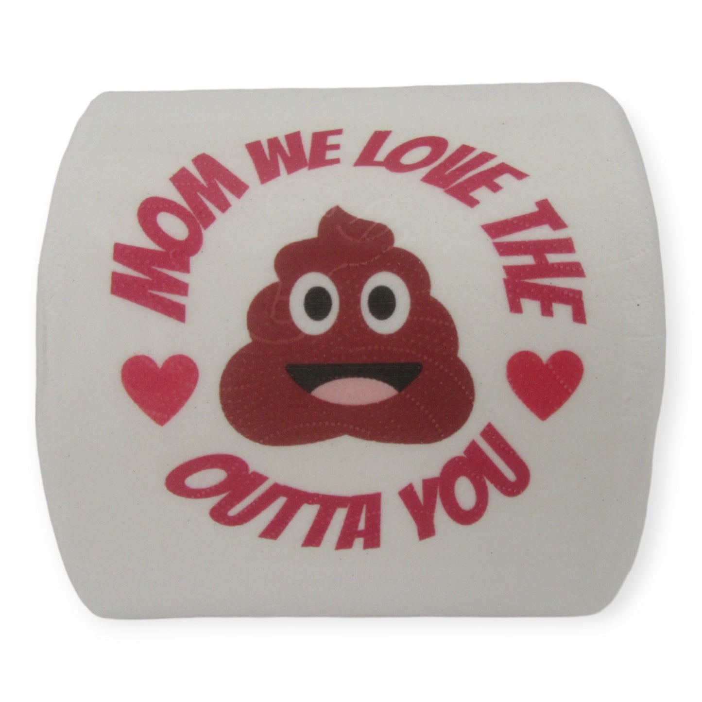 Toilet Paper – Mom we love the sh**t outta you