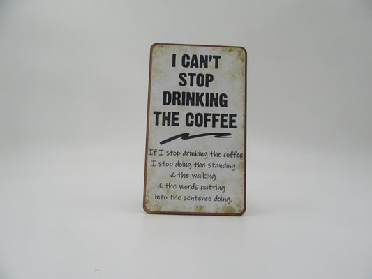 Magnet – I CAN’T STOP DRINKING THE COFFEE If I stop drinking the coffee I stop doing the standing & the walking & the words putting into the sentence doing.