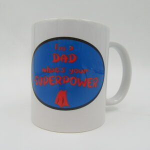 Fun gift mug with saying - I am a dad what is your super power